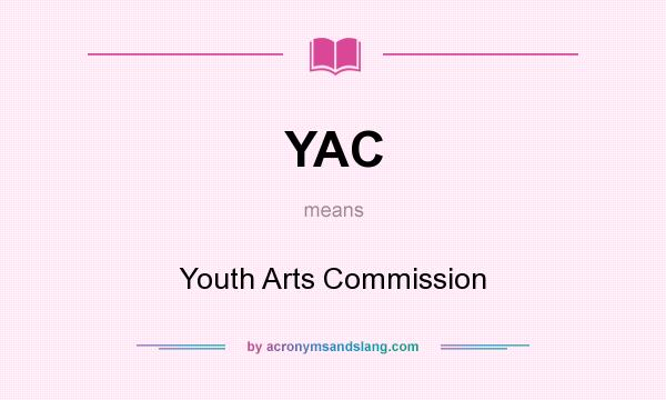What does YAC mean? It stands for Youth Arts Commission