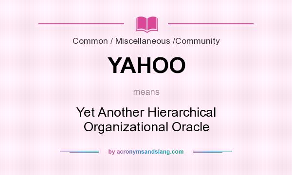 What does YAHOO mean? It stands for Yet Another Hierarchical Organizational Oracle