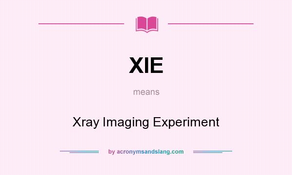 What does XIE mean? It stands for Xray Imaging Experiment