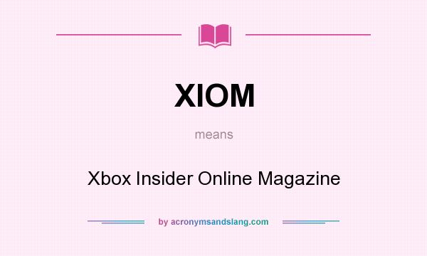 What does XIOM mean? It stands for Xbox Insider Online Magazine