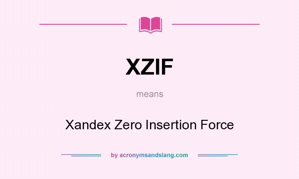 What does XZIF mean? It stands for Xandex Zero Insertion Force