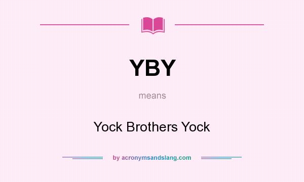 What does YBY mean? It stands for Yock Brothers Yock