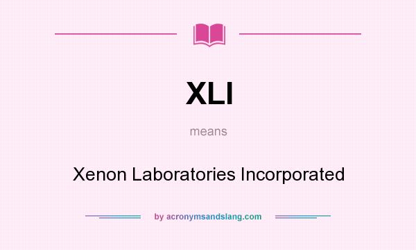 What does XLI mean? It stands for Xenon Laboratories Incorporated