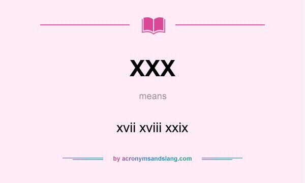 What does XXX mean? It stands for xvii xviii xxix