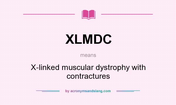 What does XLMDC mean? It stands for X-linked muscular dystrophy with contractures