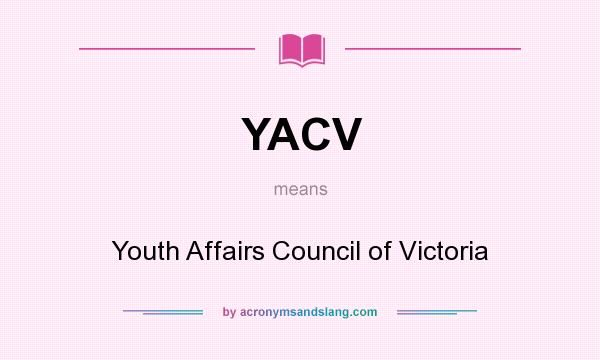 What does YACV mean? It stands for Youth Affairs Council of Victoria