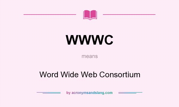 What does WWWC mean? It stands for Word Wide Web Consortium