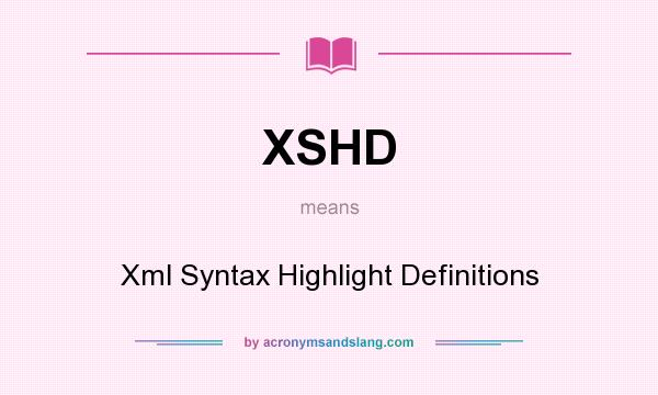 What does XSHD mean? It stands for Xml Syntax Highlight Definitions