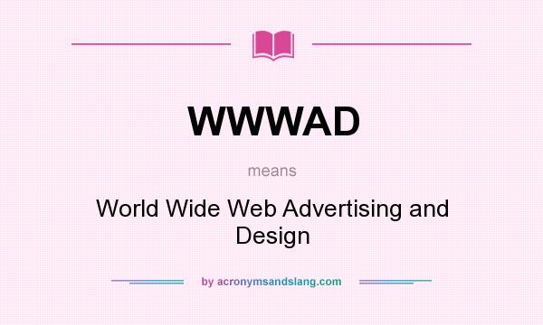 What does WWWAD mean? It stands for World Wide Web Advertising and Design