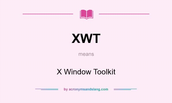 What does XWT mean? It stands for X Window Toolkit