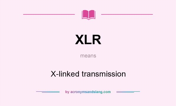 What does XLR mean? It stands for X-linked transmission