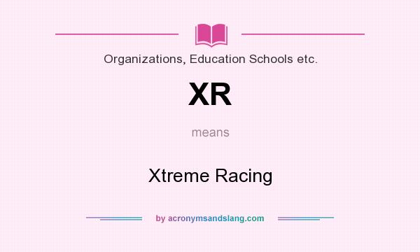 What does XR mean? It stands for Xtreme Racing