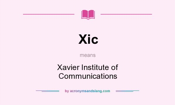 What does Xic mean? It stands for Xavier Institute of Communications