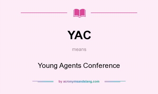 What does YAC mean? It stands for Young Agents Conference