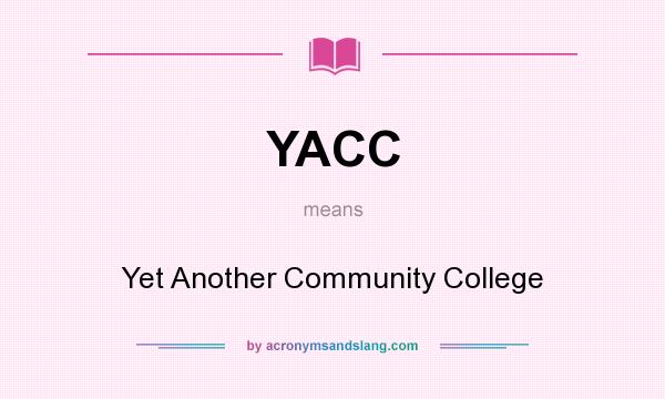 What does YACC mean? It stands for Yet Another Community College