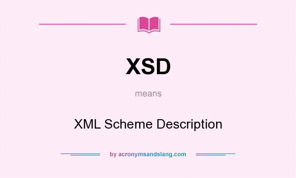 What does XSD mean? It stands for XML Scheme Description