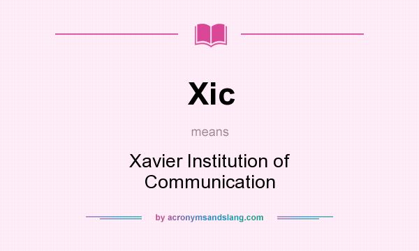 What does Xic mean? It stands for Xavier Institution of Communication