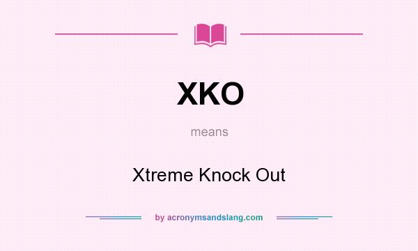 What does XKO mean? It stands for Xtreme Knock Out