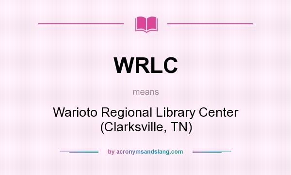 What does WRLC mean? It stands for Warioto Regional Library Center (Clarksville, TN)
