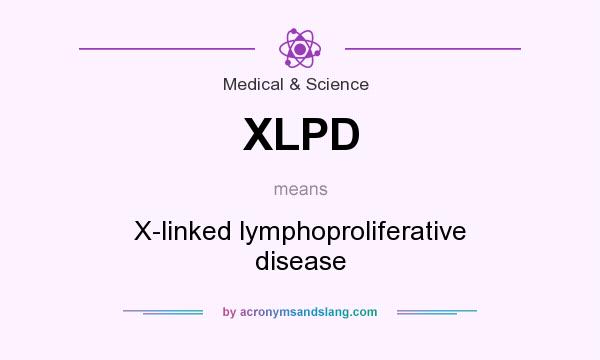 What does XLPD mean? It stands for X-linked lymphoproliferative disease