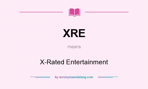 What does XRE mean? It stands for X-Rated Entertainment