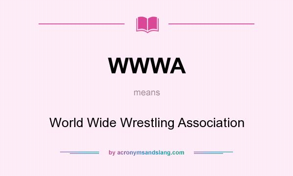 What does WWWA mean? It stands for World Wide Wrestling Association