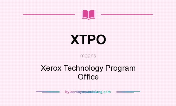 What does XTPO mean? It stands for Xerox Technology Program Office