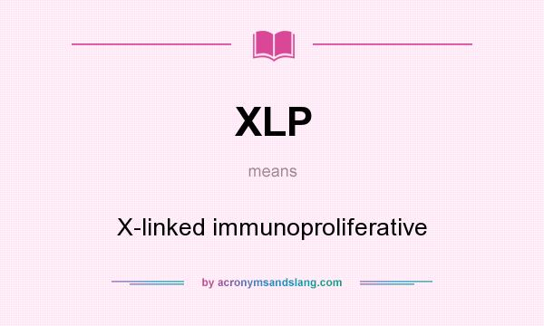 What does XLP mean? It stands for X-linked immunoproliferative