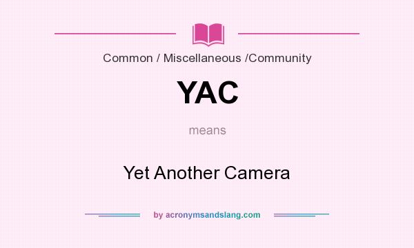What does YAC mean? It stands for Yet Another Camera