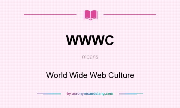 What does WWWC mean? It stands for World Wide Web Culture