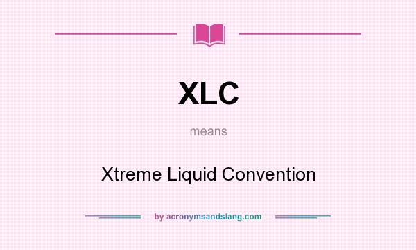 What does XLC mean? It stands for Xtreme Liquid Convention