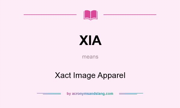 What does XIA mean? It stands for Xact Image Apparel
