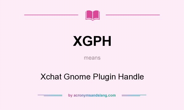 What does XGPH mean? It stands for Xchat Gnome Plugin Handle