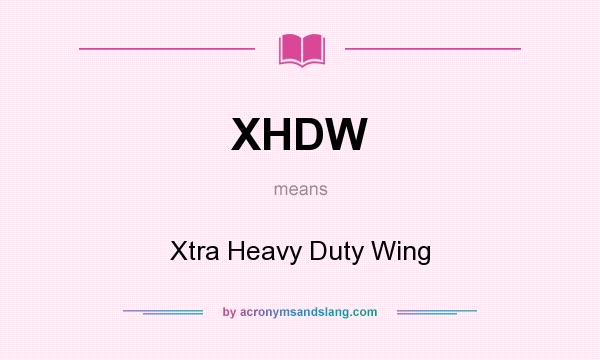 What does XHDW mean? It stands for Xtra Heavy Duty Wing