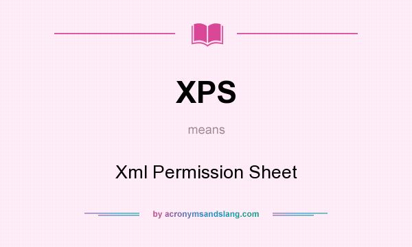 What does XPS mean? It stands for Xml Permission Sheet