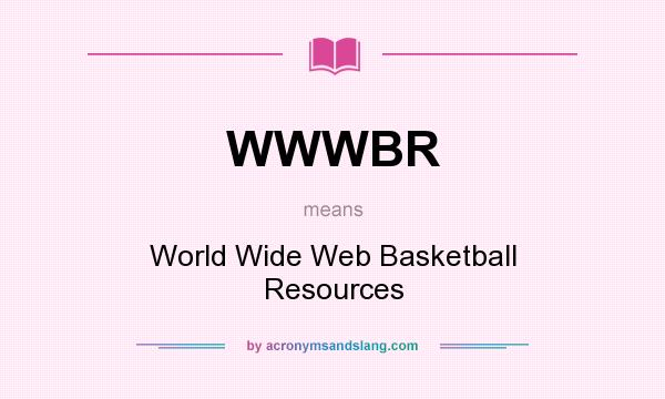 What does WWWBR mean? It stands for World Wide Web Basketball Resources