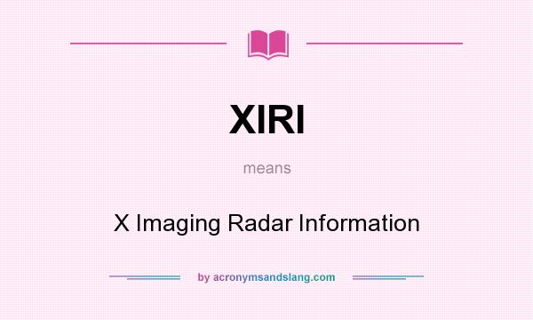 What does XIRI mean? It stands for X Imaging Radar Information