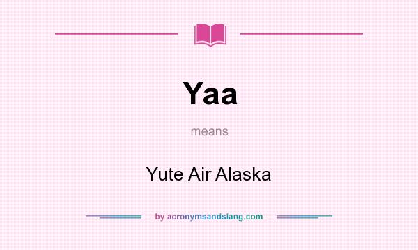 What does Yaa mean? It stands for Yute Air Alaska