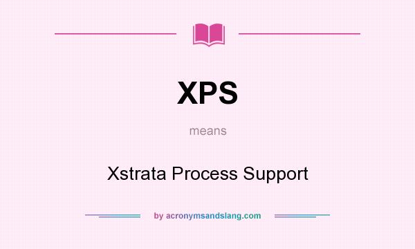 What does XPS mean? It stands for Xstrata Process Support
