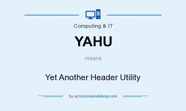 What does YAHU mean? It stands for Yet Another Header Utility