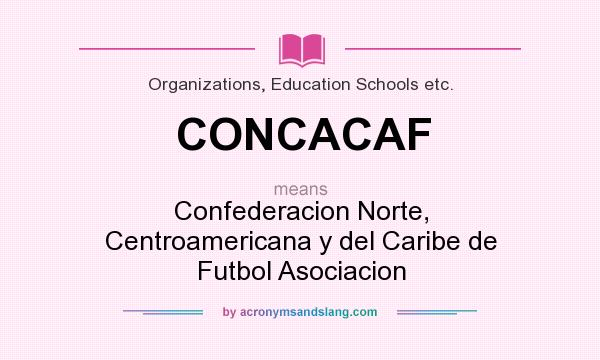 What does CONCACAF mean? It stands for Confederacion Norte, Centroamericana y del Caribe de Futbol Asociacion