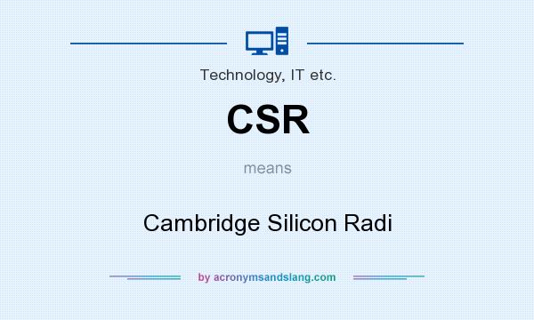 What does CSR mean? It stands for Cambridge Silicon Radi