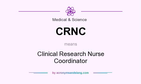 What does CRNC mean? It stands for Clinical Research Nurse Coordinator