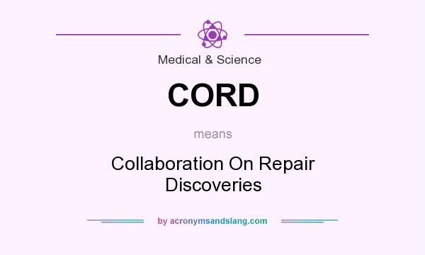 What does CORD mean? It stands for Collaboration On Repair Discoveries