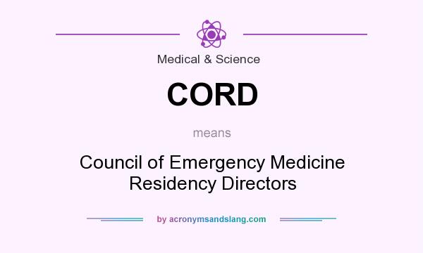 What does CORD mean? It stands for Council of Emergency Medicine Residency Directors
