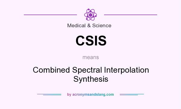 What does CSIS mean? It stands for Combined Spectral Interpolation Synthesis