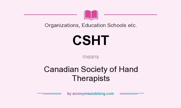 What does CSHT mean? It stands for Canadian Society of Hand Therapists