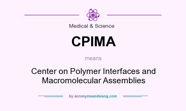 What does CPIMA mean? It stands for Center on Polymer Interfaces and Macromolecular Assemblies