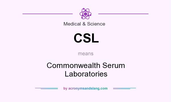 What does CSL mean? It stands for Commonwealth Serum Laboratories
