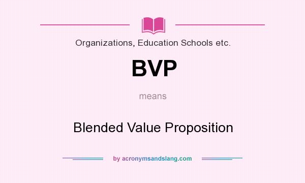 What does BVP mean? It stands for Blended Value Proposition
